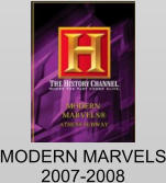 MODERN MARVELS 2007-2008