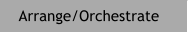 Arrange/Orchestrate