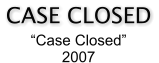 CASE CLOSED “Case Closed” 2007